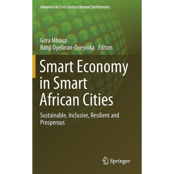 Advances in 21st Century Human Settlemen Smart Economy in Smart African Cities: Sustainable, Inclusive, Resilient and Prosperous, (Hardcover)