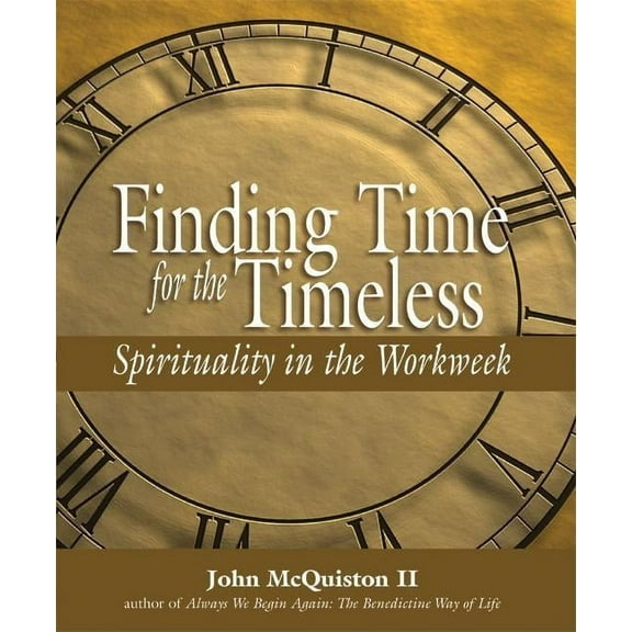 Finding Time for the Timeless: Spirituality in the Workweek (Hardcover)