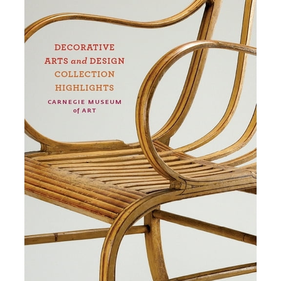 Carnegie Museum of Art: Decorative Arts and Design: Collection Highlights, (Paperback)