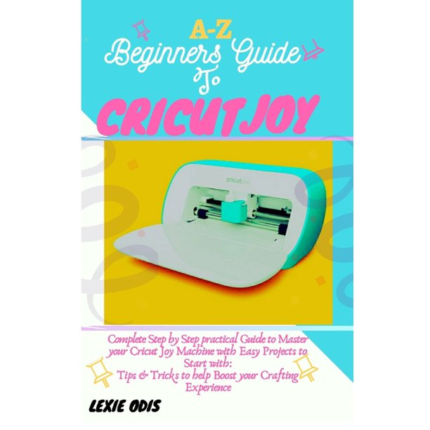AZ Beginners Guide to Cricut Joy Complete Step by Step Practical