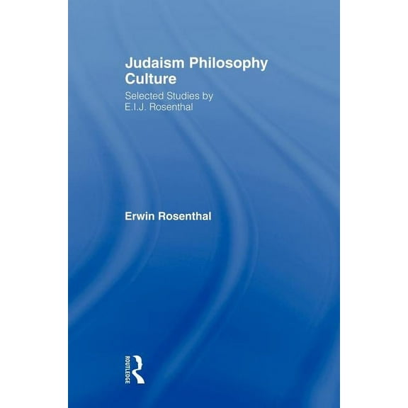 Routledge Jewish Studies Judaism, Philosophy, Culture: Selected Studies by E. I. J. Rosenthal, (Paperback)