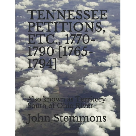 Tennessee Petitions, Etc., 1770-1790 [1765-1794] : Also known as Territory South of Ohio River (Paperback)