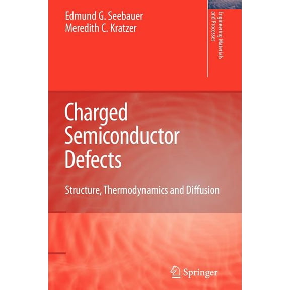 Engineering Materials and Processes Charged Semiconductor Defects: Structure, Thermodynamics and Diffusion, (Paperback)