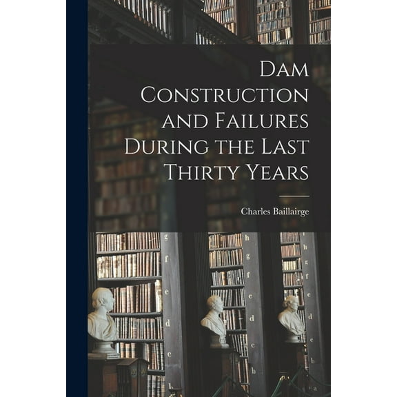 Dam Construction and Failures During the Last Thirty Years