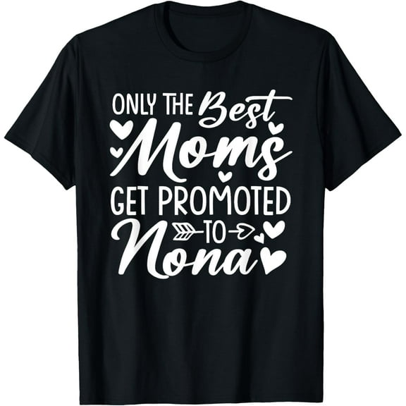 The Best Moms Get Promoted To Nona Shirt Mother's Day T-Shirt