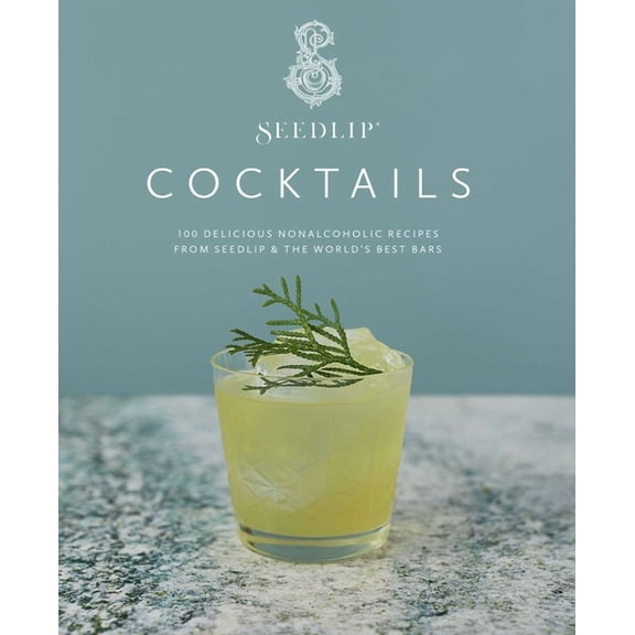 Seedlip Cocktails: 100 Delicious Nonalcoholic Recipes from Seedlip & the World's Best Bars, (Hardcover)