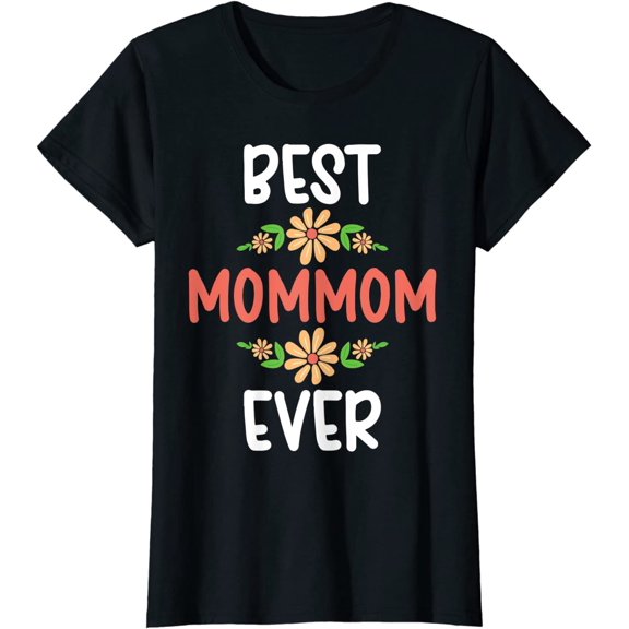 Best MomMom Ever Flower Floral Design Cute Mothers Day T-Shirt