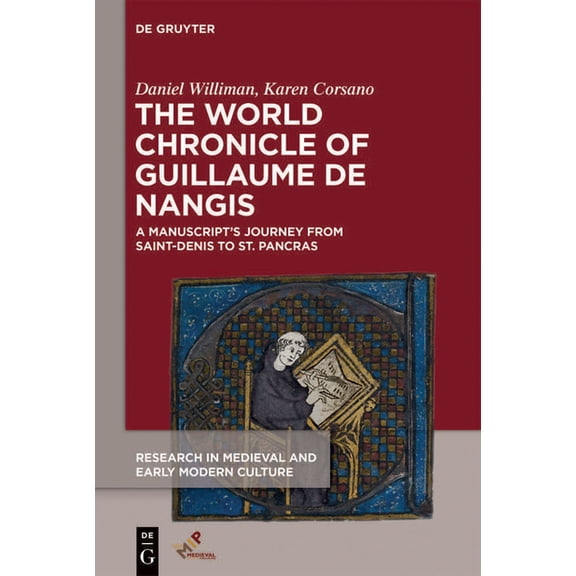 Research in Medieval and Early Modern Cu The World Chronicle of Guillaume de Nangis: A Manuscript's Journey from Saint-Denis to St. Pancras, Book 28, (Hardcover)