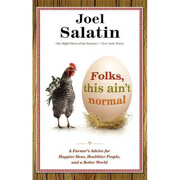 Folks, This Ain't Normal: A Farmer's Advice for Happier Hens, Healthier People, and a Better World, (Paperback)