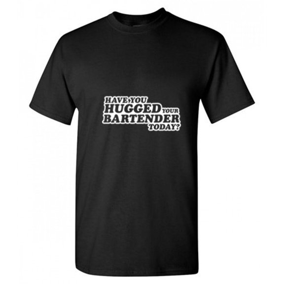 Have You Hugged Your Bartender Today Hilarious Tshirt Novelty Humor Funny Graphic Tees Party Lovers Gift For Xmas Christmas Birthday Parties Sarcastic T Shirt