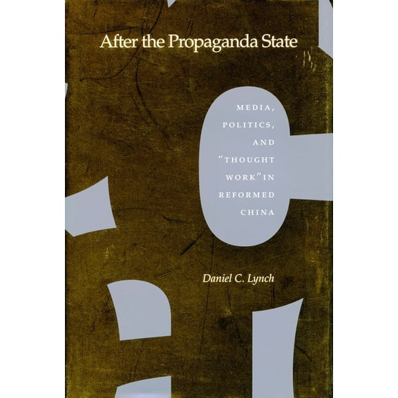 After the Propaganda State: Media, Politics, and 'Thought Work' in Reformed China, (Hardcover)