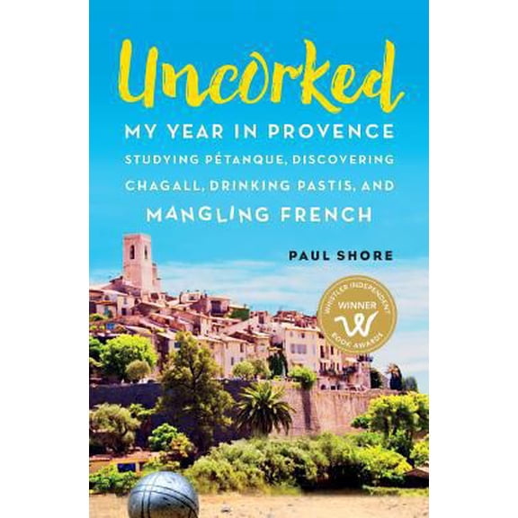 Pre-Owned Uncorked: My year in Provence studying Pétanque, discovering Chagall, drinking Pastis, and mangling French (Paperback) 098134741X 9780981347417