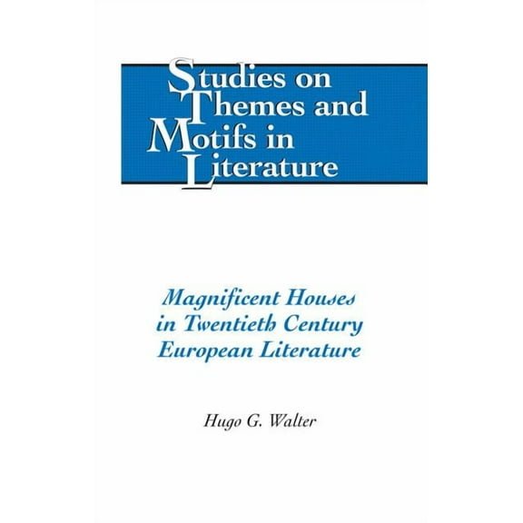 Studies on Themes and Motifs in Literatu Magnificent Houses in Twentieth Century European Literature, Book 115, (Hardcover)
