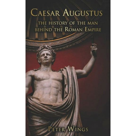 The Story of Rome Caesar Augustus: The history of the man behind the Roman Empire, Book 1, (Paperback)