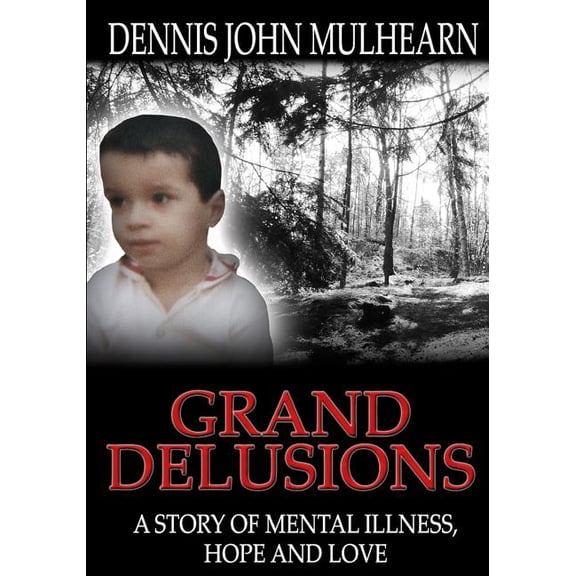Grand Delusions: A Story of Mental Illness, Hope and Love (Paperback)