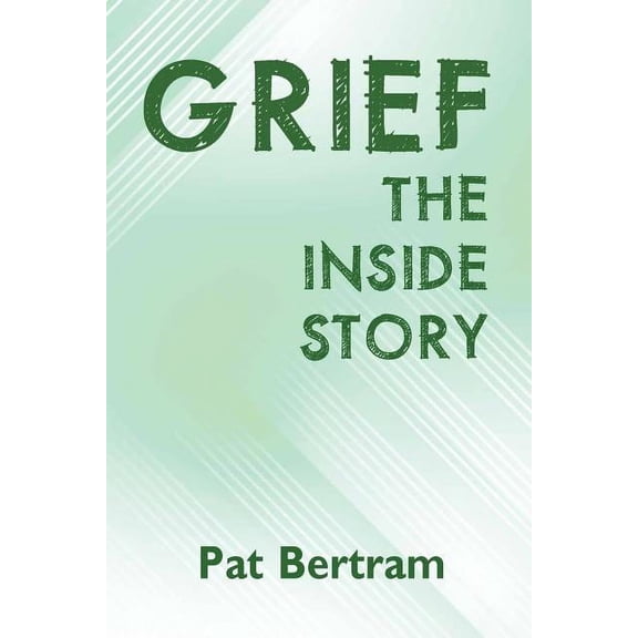 Grief: The Inside Story - A Guide to Surviving the Loss of a Loved One, (Paperback)