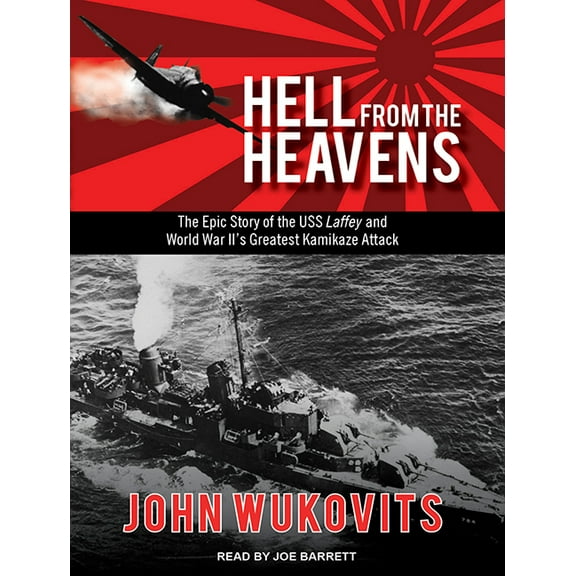 Hell from the Heavens: The Epic Story of the USS Laffey and World War II's Greatest Kamikaze Attack (Audiobook)