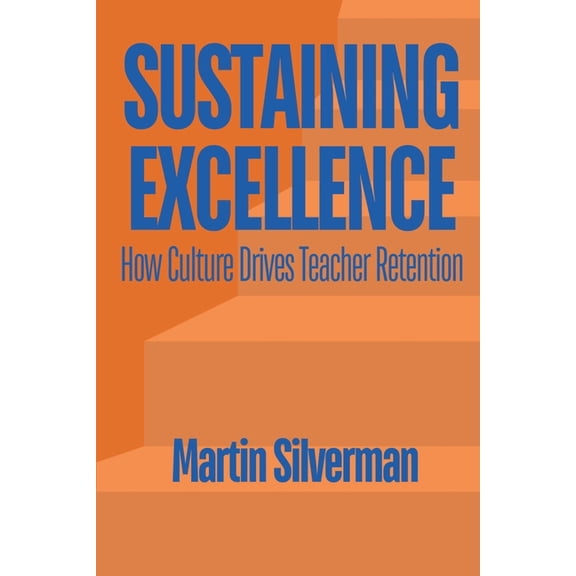 Sustaining Excellence: How Culture Drives Teacher Retention, (Paperback)
