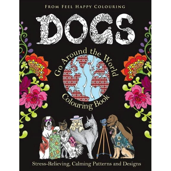 Dogs Go Around the World Colouring Book Dogs Go Around the World Colouring Book: Fun Dog Coloring Books for Adults and Kids 10  for Relaxation and Stress-Relief, Book VOL.1, (Paperback)