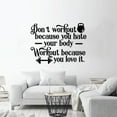 thumbnail image 2 of Dont Workout Because You Hate Your Body Workout Because You Love It - Exercise Motivation Fitness Inspiration Vinyl Wall Art Sticker Decal Home Gym Workout Area Fitness Decoration Size (8x10 inch), 2 of 3
