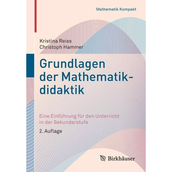 Mathematik Kompakt Grundlagen Der Mathematikdidaktik: Eine EinfÃ¼hrung FÃ¼r Den Unterricht in Der Sekundarstufe, (Paperback)