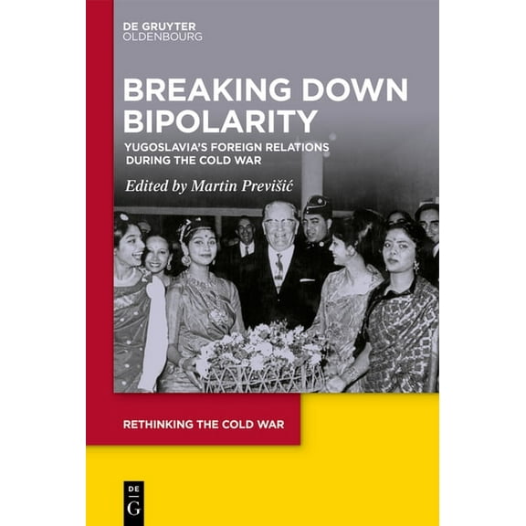 Rethinking the Cold War Breaking Down Bipolarity: Yugoslavia's Foreign Relations During the Cold War, Book 11, (Hardcover)
