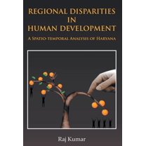 Regional Disparities In Human Development: In Haryana A Spatio-Temporal Analysis (Hardcover)