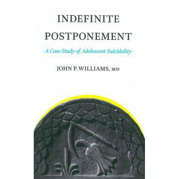 Pre-Owned Indefinite Postponement: A Case Study of Adolescent Suicidality (Paperback) 1940396379 9781940396378