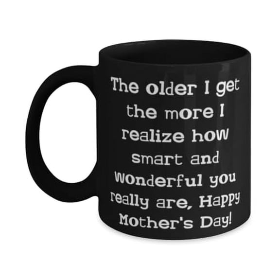 Gag Single mom Gifts, The older I get the more I realize how smart,!, Epic Birthday 11oz 15oz Mug Gifts For Mom From Son Daughter, Funny single mom Tshirts, Funny single mom cards, Funny single mom