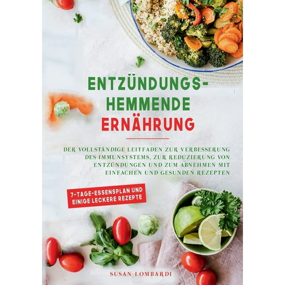 EntzÃ¼ndungshemmende ErnÃ¤hrung: Der vollstÃ¤ndige Leitfaden zur Verbesserung des Immunsystems, zur Reduzierung von EntzÃ¼nd, (Paperback)
