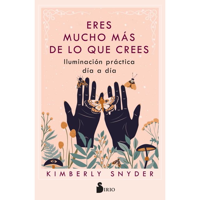 Libro Eres Mucho Mas De Lo Que Crees Tapa Blanda, Autor Kimberly Snyder, Editorial Editorial Sirio