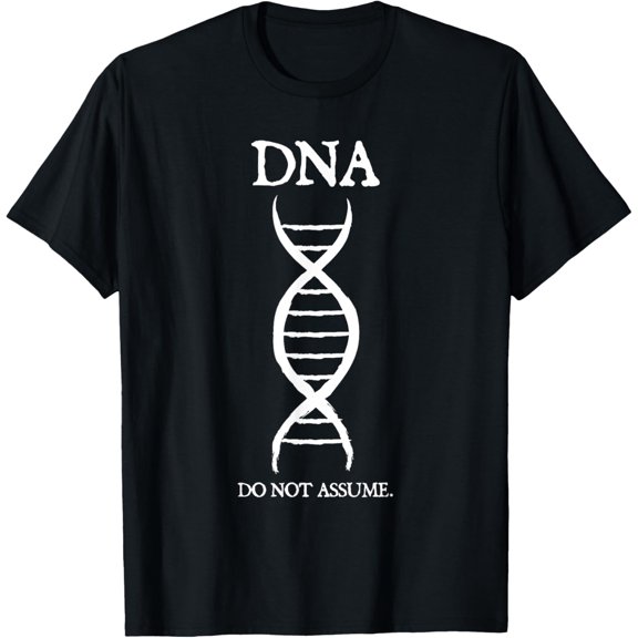 DNA Do Not Assume Double Helix Structure Design T-Shirt men and women can wear, black, white, gifts