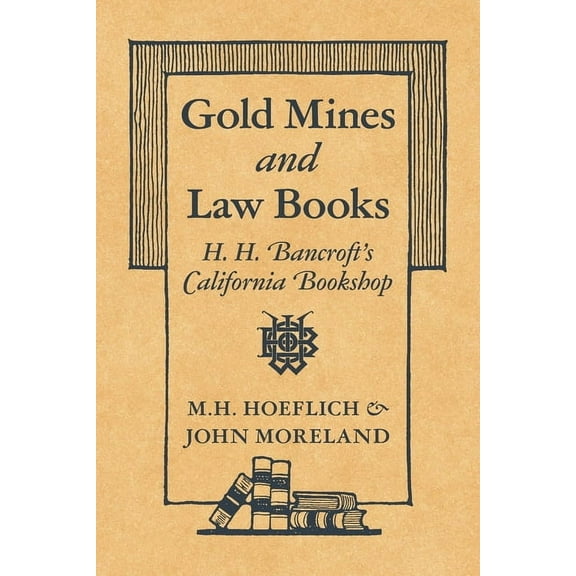 Gold Mines and Law Books: H.H. Bancroft's California Bookshop, (Paperback)