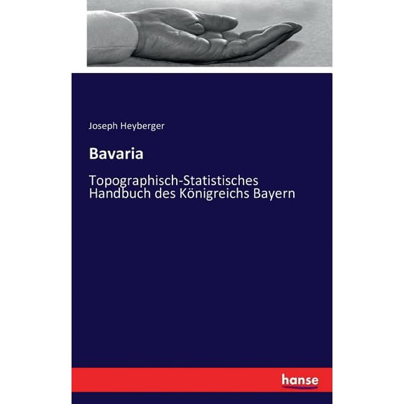 Bavaria: Topographisch-Statistisches Handbuch des Königreichs Bayern (Paperback)