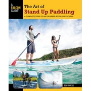 The Art of Stand Up Paddling: A Complete Guide to SUP on Lakes, Rivers, and Oceans (How to Paddle Series) [Paperback - Used]
