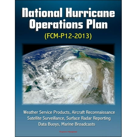 National Hurricane Operations Plan (FCM-P12-2013) - Weather Service Products, Aircraft Reconnaissance, Satellite Surveillance, Surface Radar Reporting, Data Buoys, Marine Broadcasts - (Best Local Weather Radar)