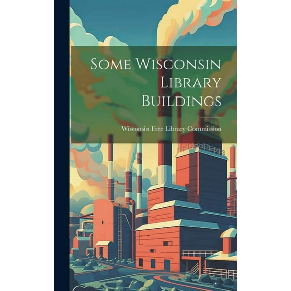 Some Wisconsin Library Buildings (Hardcover)