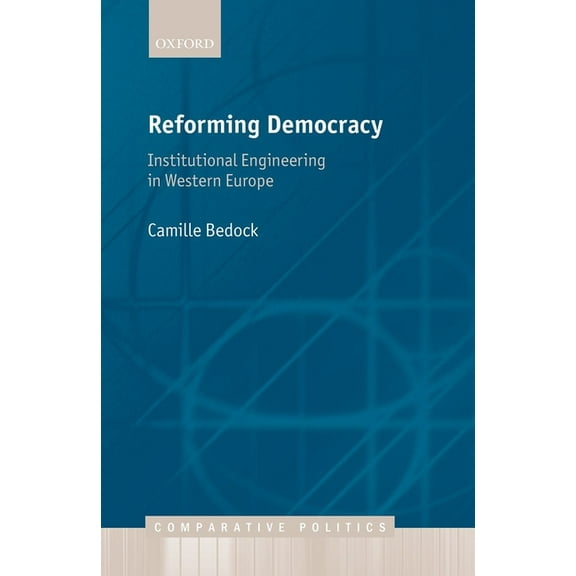 Comparative Politics Reforming Democracy: Institutional Engineering in Western Europe, (Hardcover)