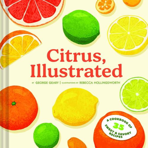 Citrus, Illustrated: A Cookbook of 35 Sweet Savory Recipes
