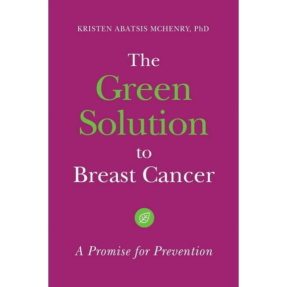 The Green Solution to Breast Cancer: A Promise for Prevention, (Hardcover)