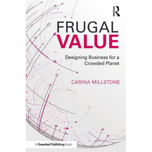 Frugal Value: Designing Business for a Crowded Planet, (Paperback)