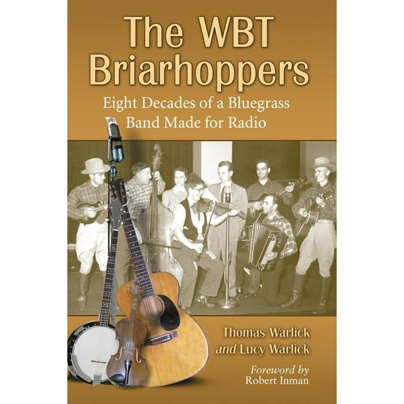 The Wbt Briarhoppers: Eight Decades of a Bluegrass Band Made for Radio, (Paperback)