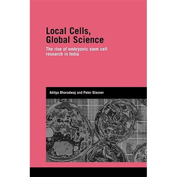 Pre-Owned Genetics and Society Local Cells, Global Science: The Rise of Embryonic Stem Cell Research in India, (Hardcover)