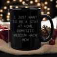 thumbnail image 4 of Domestic Medium Hair Cat Mom's Black Coffee Mug, I Just Want To Be A Stay At Home Mom, 4 of 7