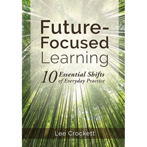 Future-Focused Learning: 10 Essential Shifts of Everyday Practice, (Paperback)