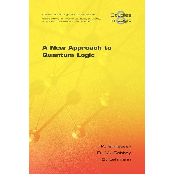 Studies in Logic: A New Approach to Quantum Logic (Paperback)
