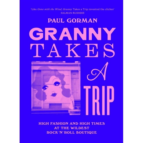 Granny Takes a Trip: High Fashion and High Times at the Wildest Rock 'n' Roll Boutique, (Hardcover)