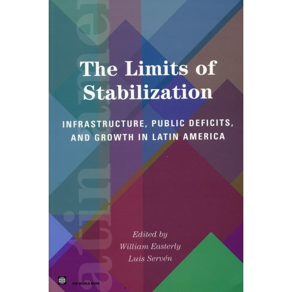 Latin American Development Forum: The Limits of Stabilization : Infrastructure, Public Deficits, and Growth in Latin America (Paperback)