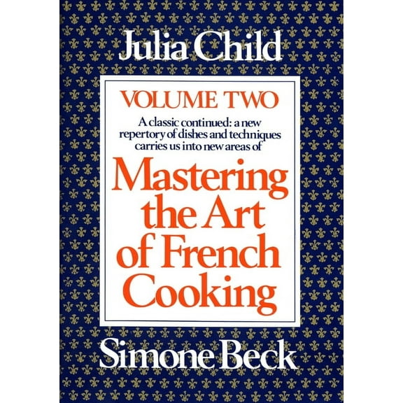 Mastering the Art of French Cooking Mastering the Art of French Cooking, Volume 2: A Cookbook, Book 2, (Paperback)