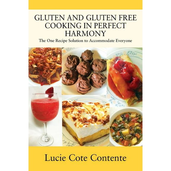 Gluten and Gluten Free Cooking in Perfect Harmony: The one recipe solution to accommodate everyone, (Paperback)